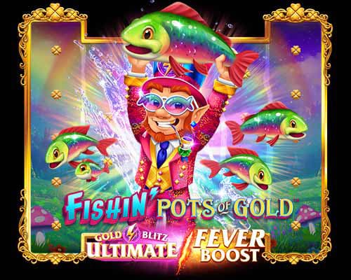 Fishin' Pots of Gold: Gold Blitz Ultimate Fever Boost™ | Videoluukud | Mängi nüüd ja võida | Kanuuna.com